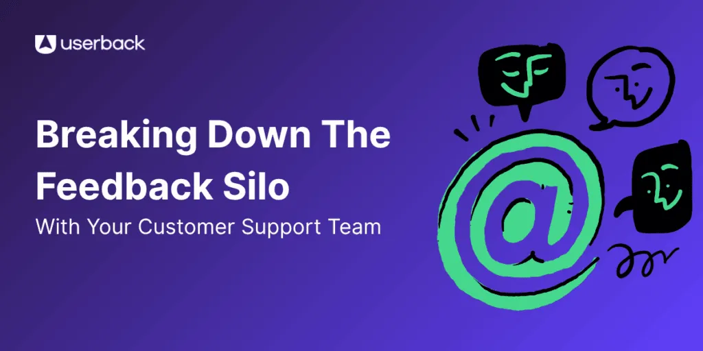 Breaking Down the Feedback Silo: How to Collect Customer Feedback from Support Teams